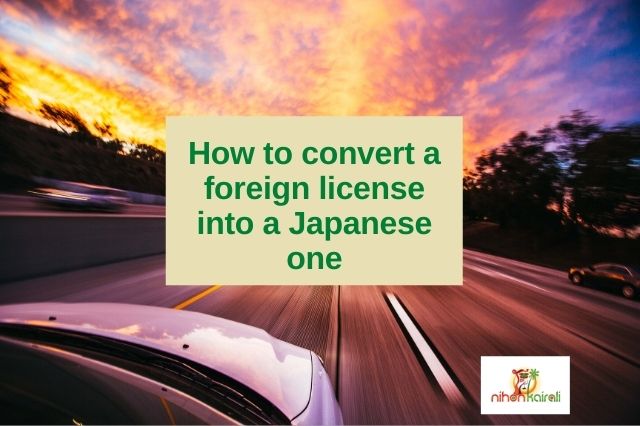 How to convert a foreign license into a Japanese one